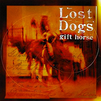 Lost Dogs ~ Gift Horse (1999)