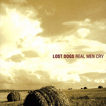 Lost Dogs ~ Real Men Cry (2001)