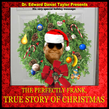 Dr. Edward Daniel Taylor ~ The Perfectly Frank, True Story of Christmas (2003)